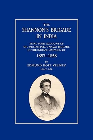 Immagine del venditore per Shannon OS Brigade in India, Being Some Account of Sir William Peel OS Naval Brigade in the Indian Campaign of 1857-1858 venduto da moluna