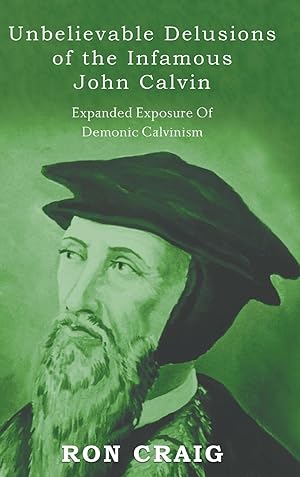 Bild des Verkufers fr Unbelievable Delusions of the Infamous John Calvin zum Verkauf von moluna