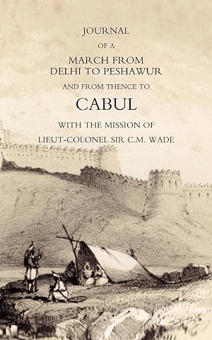 Seller image for JOURNAL OF A MARCH FROM DELHI TO PESHAWUR AND FROM THENCE TO CABUL WITH THE MISSION OF LIEUT-COLONEL SIR C.M. WADE (GHUZNEE 1839 CAMPAIGN) for sale by moluna