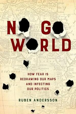 Bild des Verkufers fr No Go World : How Fear Is Redrawing Our Maps and Infecting Our Politics zum Verkauf von AHA-BUCH GmbH