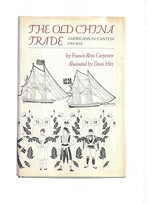 THE OLD CHINA TRADE: American In Canton 1784~1843. Illustrated By Demi Hitz