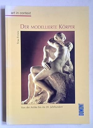 Der modellierte Körper. Von der Antike bis ins 20. Jahrhundert.