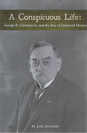 Seller image for A Conspicuous Life: George B Christian Sr and the Rise of Industrial Marion (Ohio) for sale by Cher Bibler