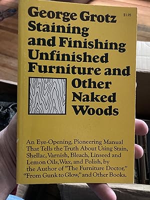 Image du vendeur pour george grotz staining and finishing unfinished furniture and other naked woods mis en vente par A.C. Daniel's Collectable Books