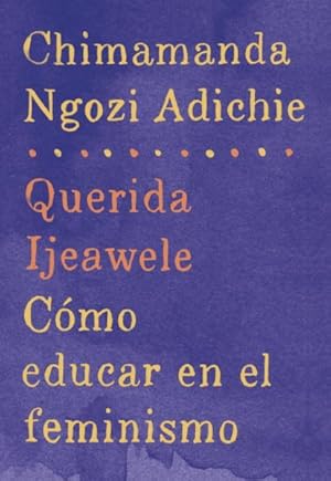 Bild des Verkufers fr Querida Ijeawele/ Dear Ijeawele : Como educar en el feminismo -Language: spanish zum Verkauf von GreatBookPricesUK