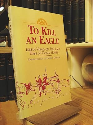 To Kill an Eagle: Indian Views on the Last Days of Crazy Horse