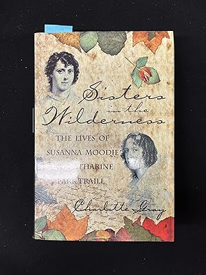 Seller image for Sisters in the Wilderness: The Lives of Susanna Moodie and Catharine Parr Traill for sale by George Strange's Bookmart