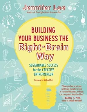 Bild des Verkufers fr Building Your Business the Right-brain Way : Sustainable Success for the Creative Entrepreneur zum Verkauf von GreatBookPrices