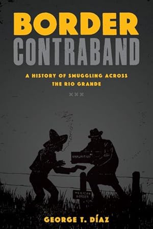 Imagen del vendedor de Border Contraband : A History of Smuggling across the Rio Grande a la venta por AHA-BUCH GmbH