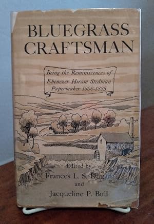 Bluegrass Craftsman Being the Reminiscences of Ebenezer Hiram Stedman Papermaker 1808-1885
