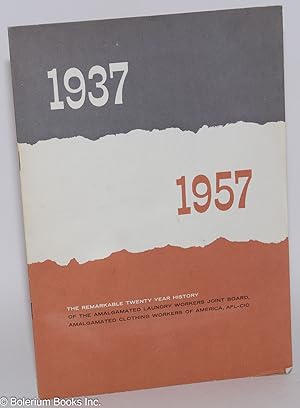 1937-1957: The Remarkable Twenty Year History of the Amalgamated Laundry Workers Joint Board, Ama...