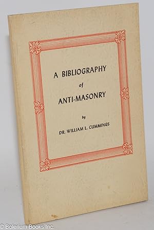 A Bibliography of Anti-Masonry. Second Edition, Revised and Enlarged