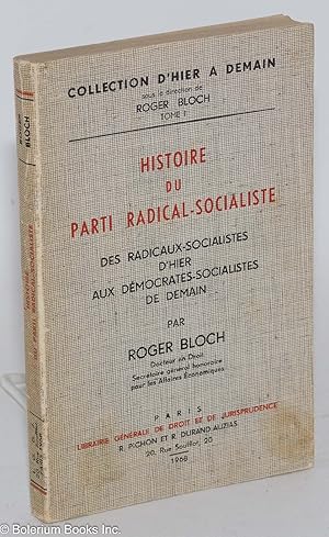 Imagen del vendedor de Histoire du parti radical-socialiste, des radicaux-socialistes d'hier aux dmocrates-socialistes de demain a la venta por Bolerium Books Inc.