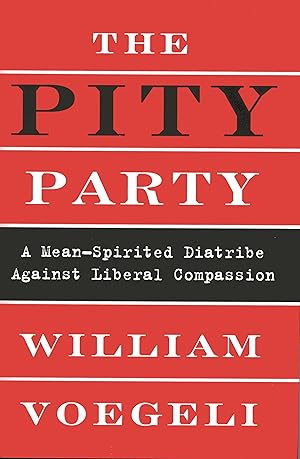 Imagen del vendedor de The Pity Party: A Mean-Spirited Diatribe Against Liberal Compassion a la venta por Fireproof Books