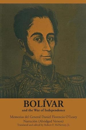 Seller image for Bolvar and the War of Independence : Memorias del General Daniel Florencio O'Leary, Narracin for sale by AHA-BUCH GmbH