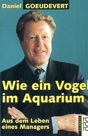 Wie ein Vogel im Aquarium. Aus dem Leben eines Managers.