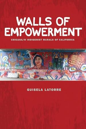 Bild des Verkufers fr Walls of Empowerment : Chicana/o Indigenist Murals of California zum Verkauf von AHA-BUCH GmbH