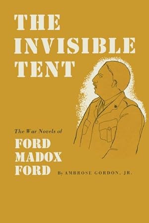 Seller image for The Invisible Tent : The War Novels of Ford Madox Ford for sale by AHA-BUCH GmbH