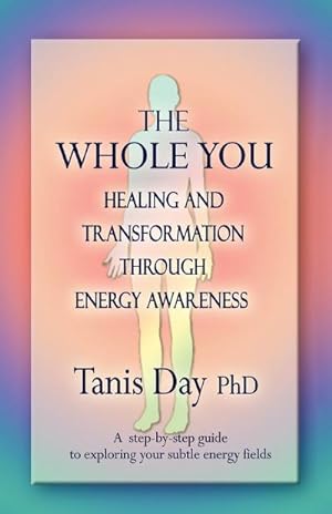 Seller image for The Whole You : Healing and Transformation through Energy Awareness for sale by AHA-BUCH GmbH