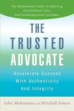 Immagine del venditore per The Trusted Advocate : Accelerate Success with Authenticity and Integrity venduto da AHA-BUCH GmbH