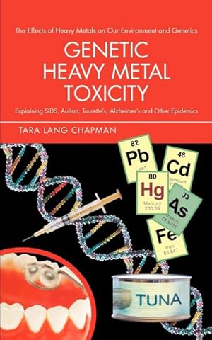 Seller image for Genetic Heavy Metal Toxicity : Explaining Sids, Autism, Tourette's, Alzheimer's and Other Epidemics for sale by AHA-BUCH GmbH