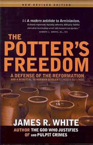 Image du vendeur pour Potter's Freedom : A Defense of the Reformation and a Rebuttal of Norman Geisler's Choosen but Free mis en vente par GreatBookPrices