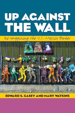 Image du vendeur pour Up Against the Wall : Re-Imagining the U.S.-Mexico Border mis en vente par AHA-BUCH GmbH