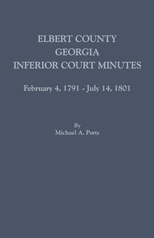 Bild des Verkufers fr Elbert County, Georgia, Inferior Court Minutes, February 4, 1791-July 14, 1801 zum Verkauf von AHA-BUCH GmbH