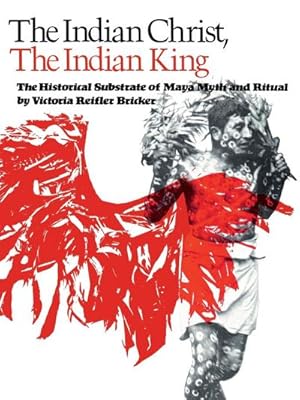 Seller image for The Indian Christ, the Indian King : The Historical Substrate of Maya Myth and Ritual for sale by AHA-BUCH GmbH