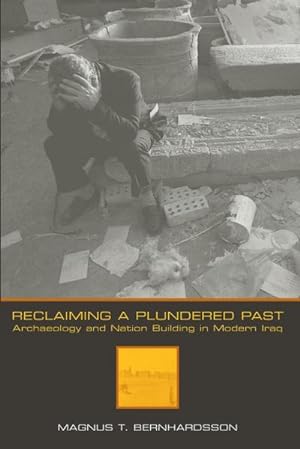 Bild des Verkufers fr Reclaiming a Plundered Past : Archaeology and Nation Building in Modern Iraq zum Verkauf von AHA-BUCH GmbH