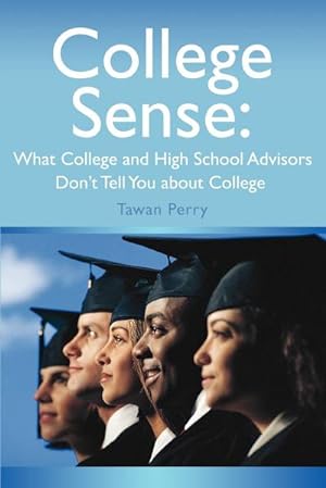 Seller image for College Sense : What College and High School Advisors Don't Tell You about College for sale by AHA-BUCH GmbH