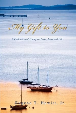Image du vendeur pour My Gift to You : A Collection of Poetry on Love, Loss and Life mis en vente par AHA-BUCH GmbH