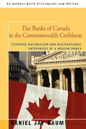 Seller image for The Banks of Canada in the Commonwealth Caribbean : Economic Nationalism and Multinational Enterprises of a Medium Power for sale by AHA-BUCH GmbH