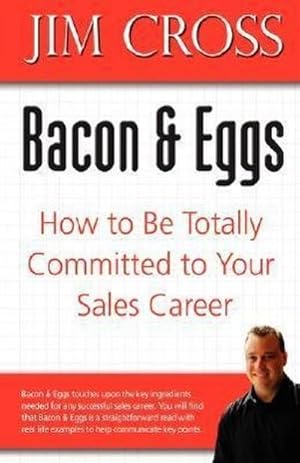 Seller image for Bacon & Eggs : How to Be Totally Committed to Your Sales Career for sale by AHA-BUCH GmbH