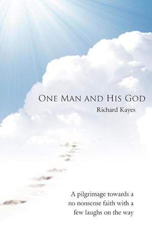 Seller image for One Man and His God : A Pilgrimage Towards a No Nonsense Faith with a Few Laughs on the Way for sale by AHA-BUCH GmbH