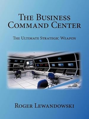 Imagen del vendedor de The Business Command Center : The Ultimate Strategic Weapon a la venta por AHA-BUCH GmbH