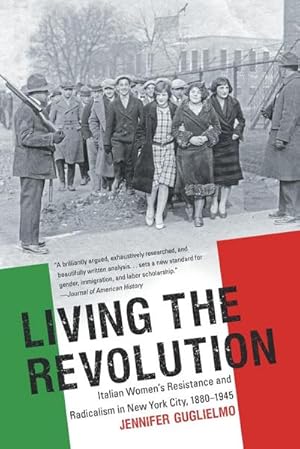 Immagine del venditore per Living the Revolution : Italian Women's Resistance and Radicalism in New York City, 1880-1945 venduto da AHA-BUCH GmbH