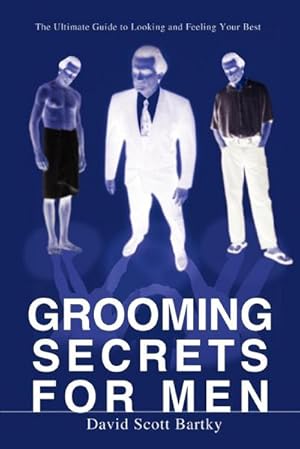 Seller image for Grooming Secrets for Men : The Ultimate Guide to Looking and Feeling Your Best for sale by AHA-BUCH GmbH