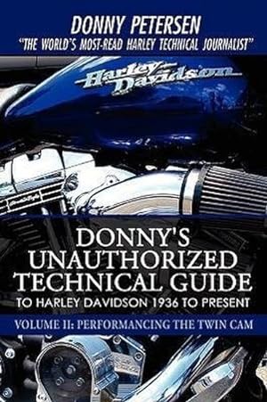 Bild des Verkufers fr Donny's Unauthorized Technical Guide to Harley Davidson 1936 to Present : Volume II: Performancing the Twin Cam zum Verkauf von AHA-BUCH GmbH