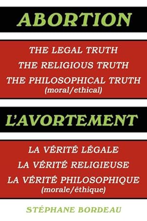 Imagen del vendedor de Abortion : The Legal Truth, the Religious Truth, the Philosophical Truth (Moral/Ethical) a la venta por AHA-BUCH GmbH