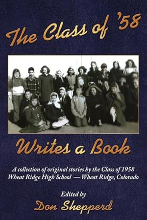 Seller image for The Class of '58 Writes a Book : A collection of original stories By the Class of 1958 Wheat Ridge High School Wheat Ridge, Colorado for sale by AHA-BUCH GmbH