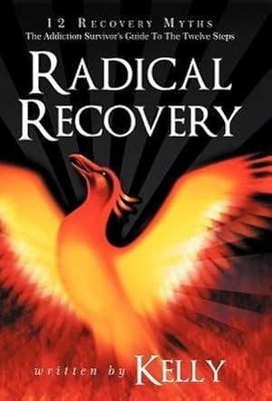 Bild des Verkufers fr Radical Recovery : 12 Recovery Myths: The Addiction Survivor's Guide to the Twelve Steps zum Verkauf von AHA-BUCH GmbH