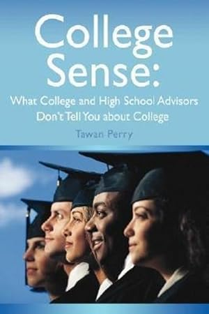Seller image for College Sense : What College and High School Advisors Don't Tell You about College for sale by AHA-BUCH GmbH