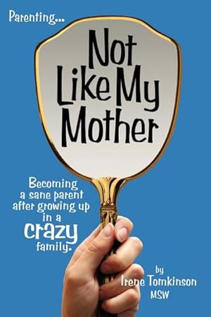 Seller image for Not Like My Mother : Becoming a Sane Parent After Growing Up in a Crazy Family for sale by AHA-BUCH GmbH
