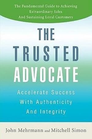 Seller image for The Trusted Advocate : Accelerate Success with Authenticity and Integrity for sale by AHA-BUCH GmbH