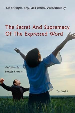 Imagen del vendedor de The Scientific, Legal and Biblical Foundations of the Secret and Supremacy of the Expressed Word and How to Benefit from It a la venta por AHA-BUCH GmbH