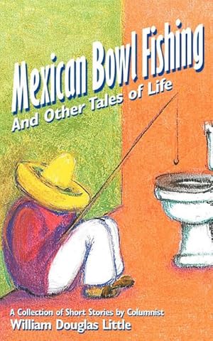 Seller image for MEXICAN BOWL FISHING : And Other Tales of Life for sale by AHA-BUCH GmbH