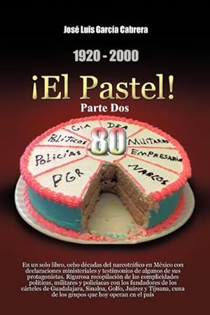 Image du vendeur pour 1920-2000 El Pastel! Parte DOS : En Un Solo Libro, Ocho Decadas del Narcotrafico En Mexico Con Declaraciones Ministeriales y Testimonios de Algunos de mis en vente par AHA-BUCH GmbH