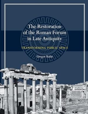 Imagen del vendedor de The Restoration of the Roman Forum in Late Antiquity : Transforming Public Space a la venta por AHA-BUCH GmbH