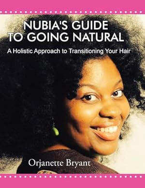 Immagine del venditore per Nubia's Guide to Going Natural : A Holistic Approach to Transitioning Your Hair venduto da AHA-BUCH GmbH